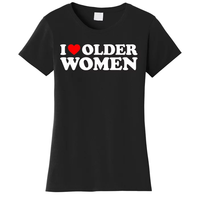 I Love Older Women I Heart Older Women Funny Valentines Day Women's T-Shirt