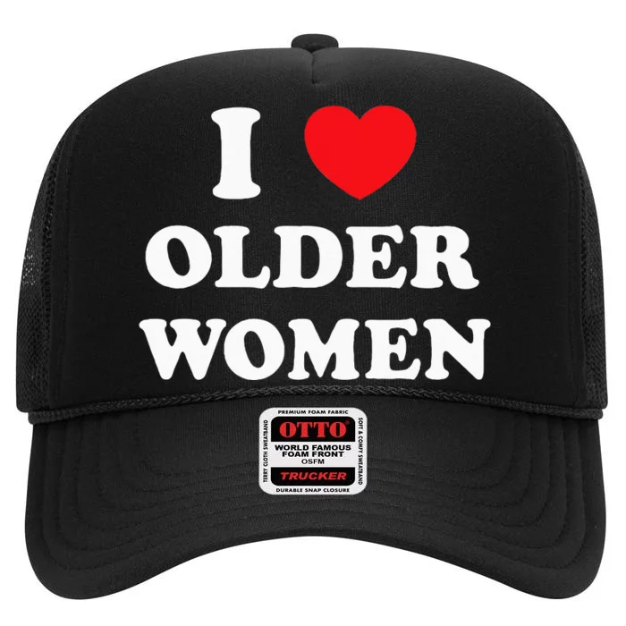 I Love Older Women Heart Hot Moms High Crown Mesh Trucker Hat