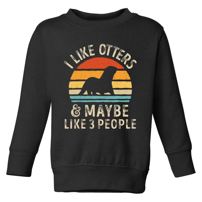 I Like Otters And Maybe 3 People Otter Lover Retro Vintage Toddler Sweatshirt