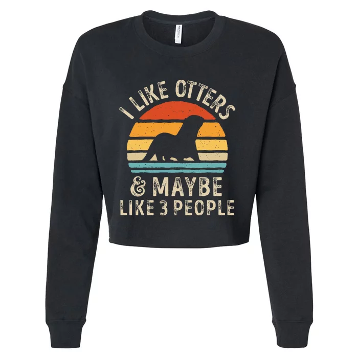 I Like Otters And Maybe 3 People Otter Lover Retro Vintage Cropped Pullover Crew