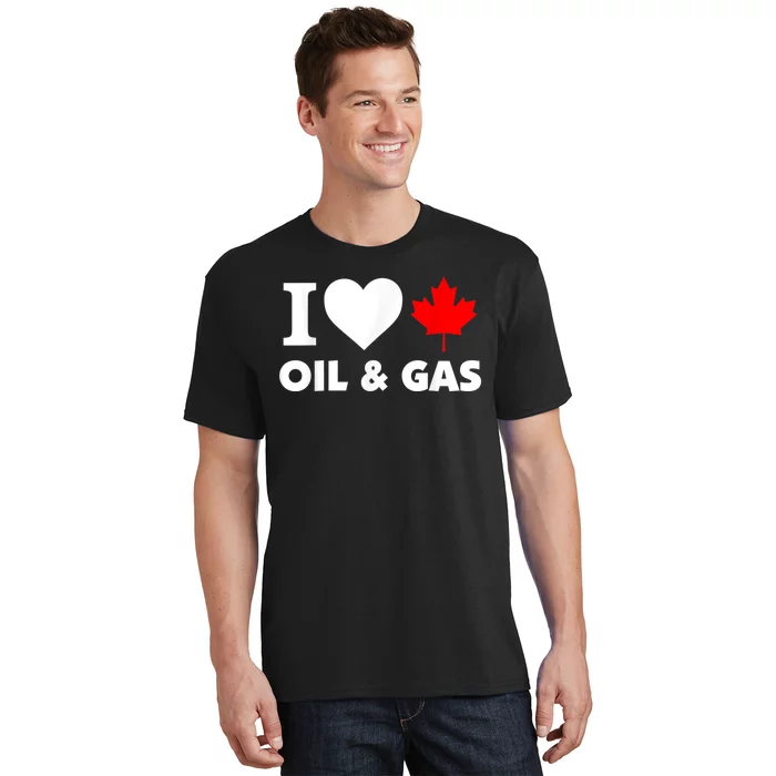 I Love Oil & Gas Funny Canadian Joke Quote T-Shirt