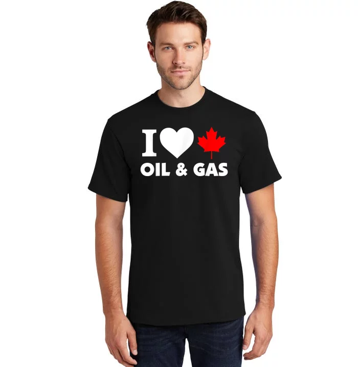 I Love Oil & Gas Funny Canadian Joke Quote Tall T-Shirt