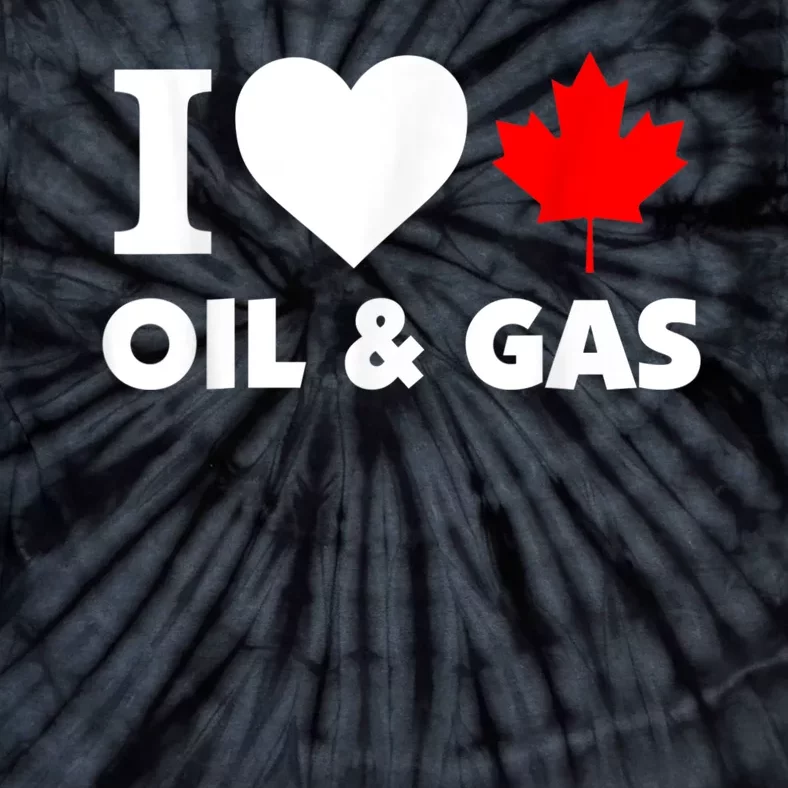 I Love Oil & Gas Funny Canadian Joke Quote Tie-Dye T-Shirt