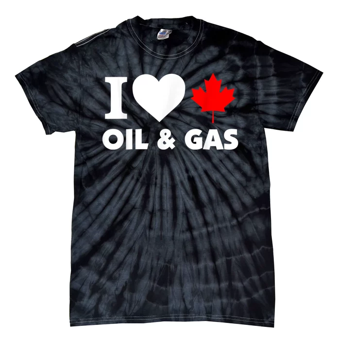 I Love Oil & Gas Funny Canadian Joke Quote Tie-Dye T-Shirt