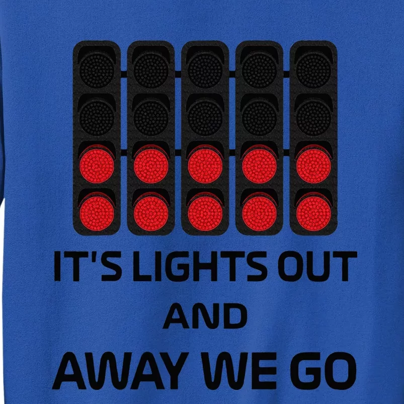 It's Lights Out And Away We Go Formula Racing Circuits Sport Tall Sweatshirt