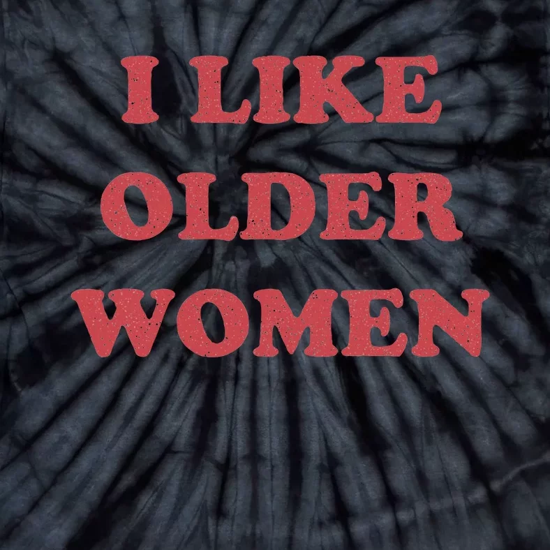 I Like Older Women Apparel Tie-Dye T-Shirt