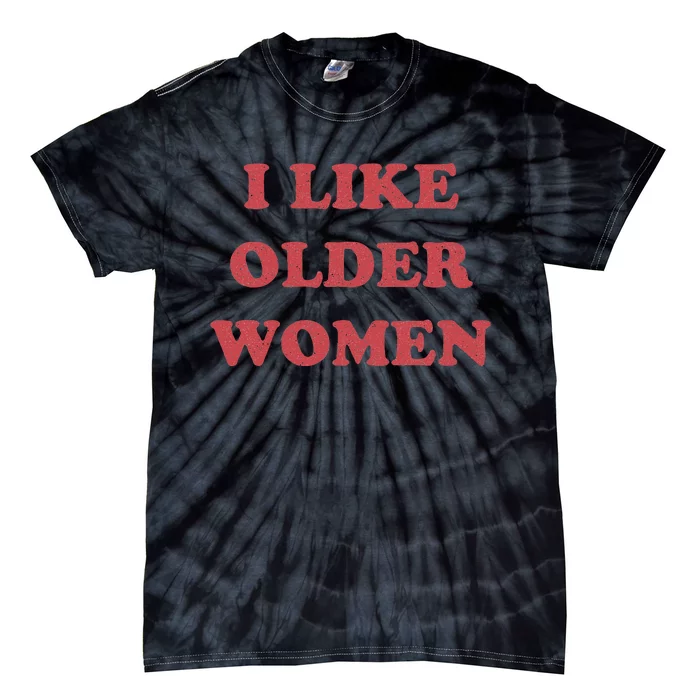 I Like Older Women Apparel Tie-Dye T-Shirt