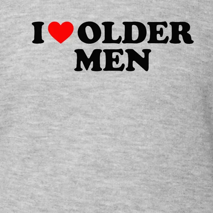 I Love Older M.E.N Toddler Sweatshirt