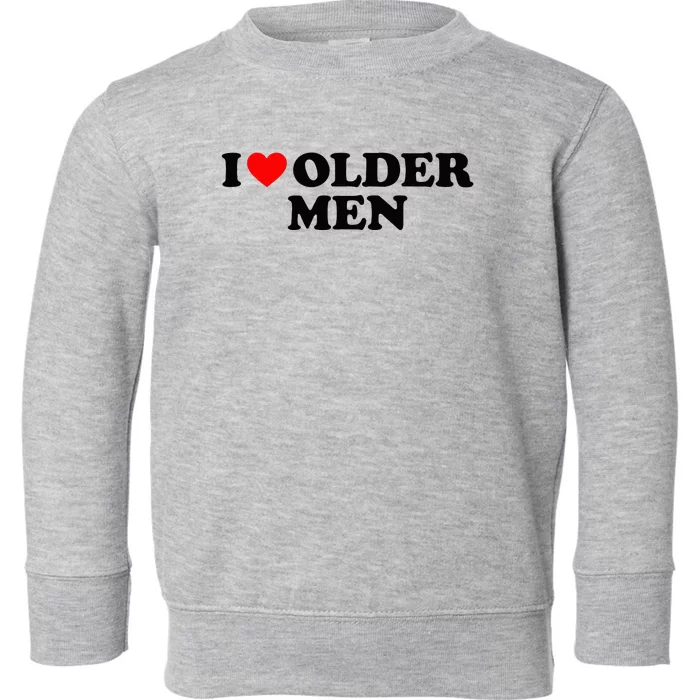 I Love Older M.E.N Toddler Sweatshirt