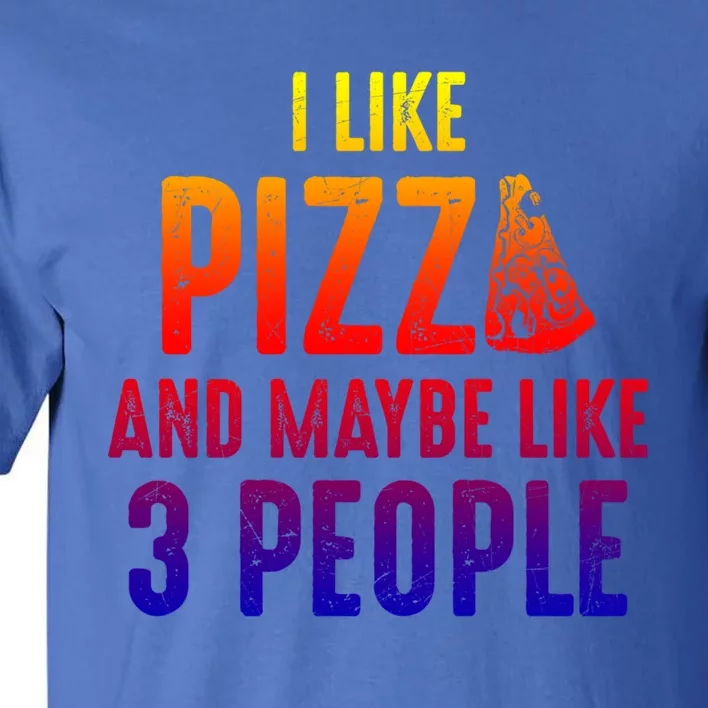 I Like Pizza And Maybe Like 3 People Introvert Cool Gift Tall T-Shirt