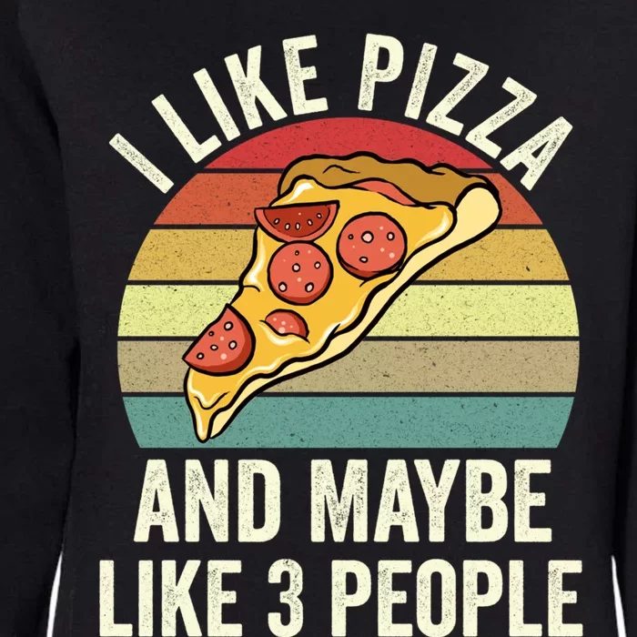 I Like Pizza And Maybe Like 3 People Cool Gift Womens California Wash Sweatshirt