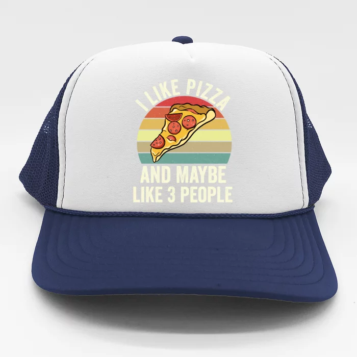 I Like Pizza And Maybe Like 3 People Cool Gift Trucker Hat