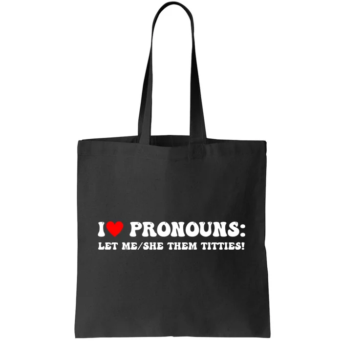 I Love Pronouns Let Me She/Them Titties Funny Saying Tote Bag