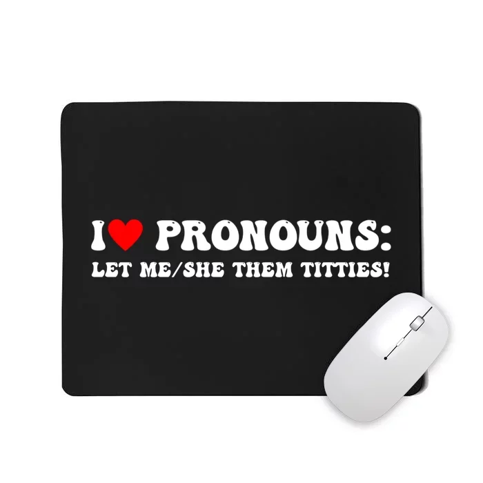 I Love Pronouns Let Me She/Them Titties Funny Saying Mousepad