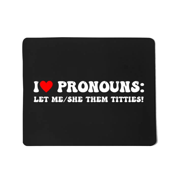 I Love Pronouns Let Me She/Them Titties Funny Saying Mousepad