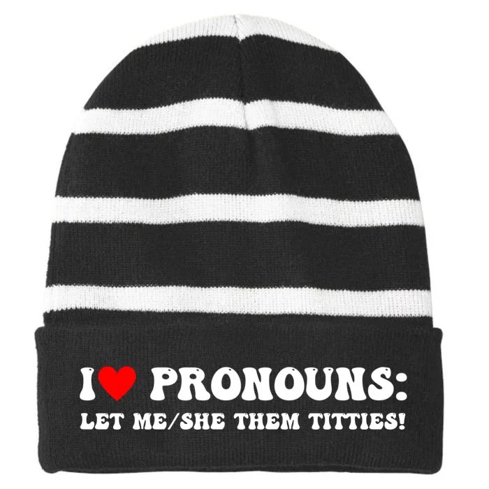 I Love Pronouns Let Me She/Them Titties Funny Saying Striped Beanie with Solid Band