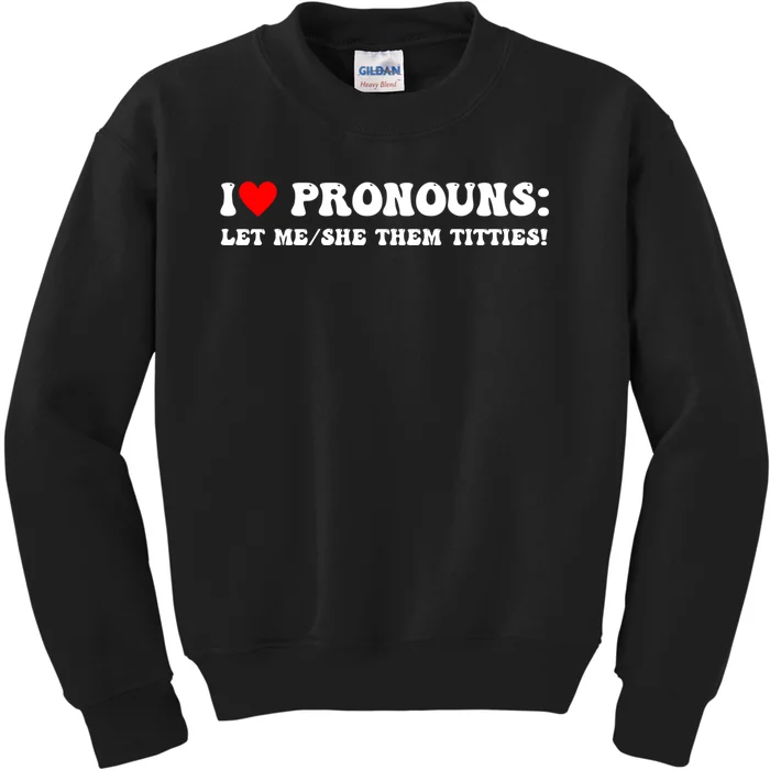 I Love Pronouns Let Me She/Them Titties Funny Saying Kids Sweatshirt