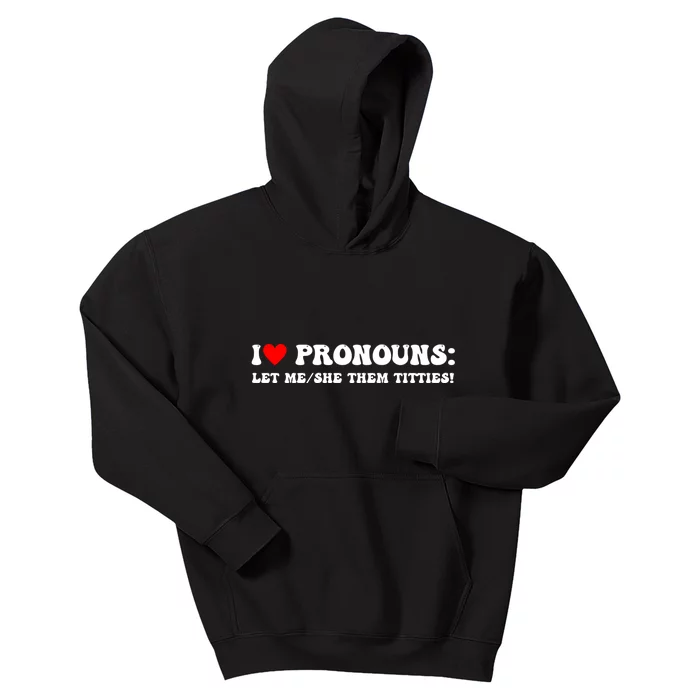 I Love Pronouns Let Me She/Them Titties Funny Saying Kids Hoodie