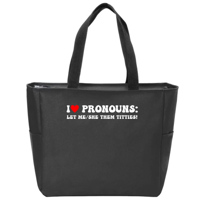 I Love Pronouns Let Me She/Them Titties Funny Saying Zip Tote Bag