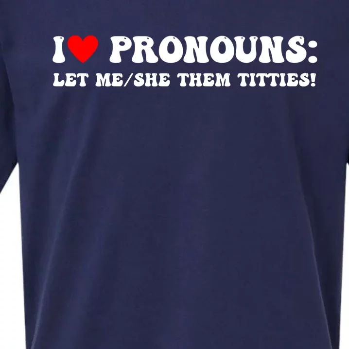 I Love Pronouns Let Me She/Them Titties Funny Saying Sueded Cloud Jersey T-Shirt