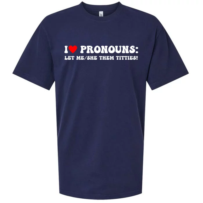 I Love Pronouns Let Me She/Them Titties Funny Saying Sueded Cloud Jersey T-Shirt