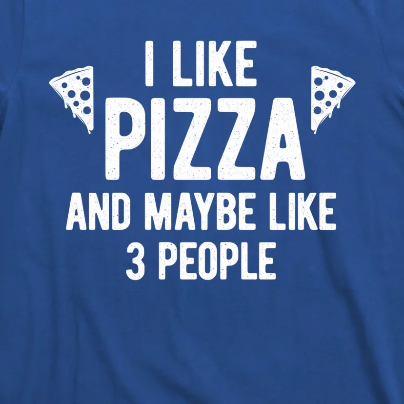 I Like Pizza And Maybe Like 3 People Witty Introvert Humor Gift T-Shirt