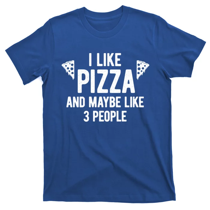 I Like Pizza And Maybe Like 3 People Witty Introvert Humor Gift T-Shirt