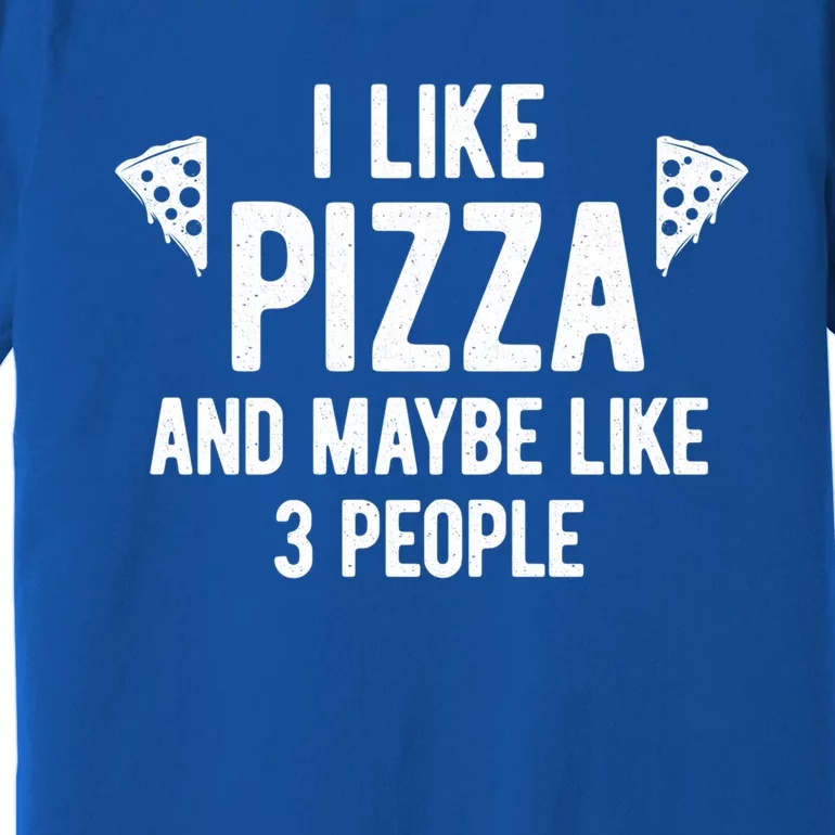 I Like Pizza And Maybe Like 3 People Witty Introvert Humor Gift Premium T-Shirt