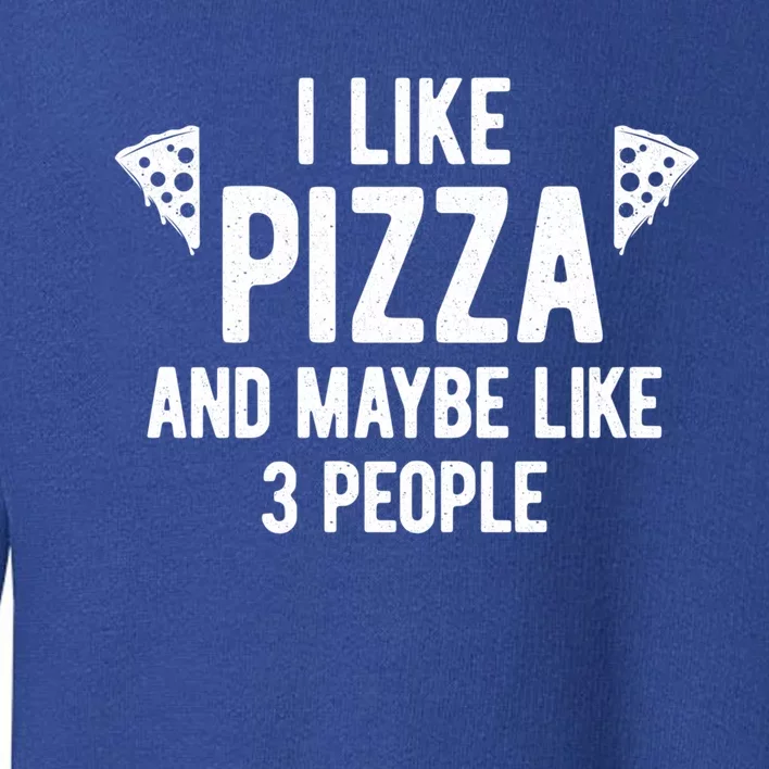 I Like Pizza And Maybe Like 3 People Witty Introvert Humor Gift Toddler Sweatshirt