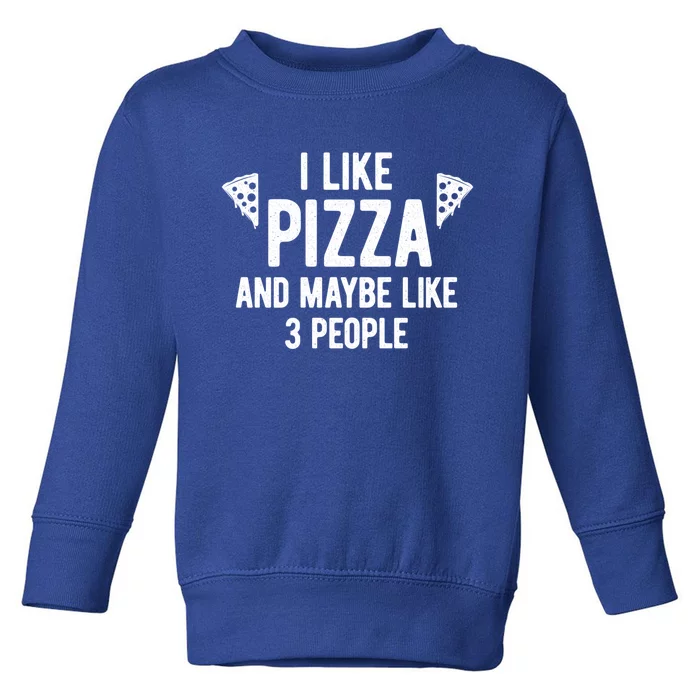 I Like Pizza And Maybe Like 3 People Witty Introvert Humor Gift Toddler Sweatshirt