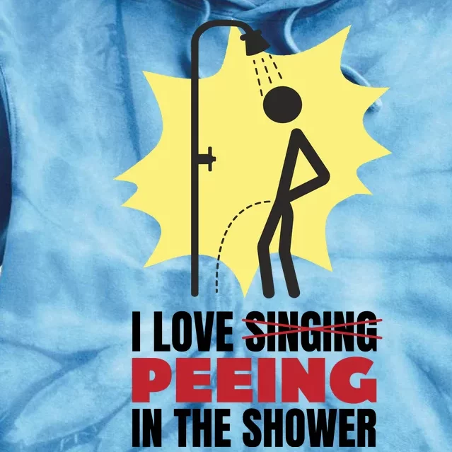 I Love Peeing In The Shower Funny Singing Tie Dye Hoodie