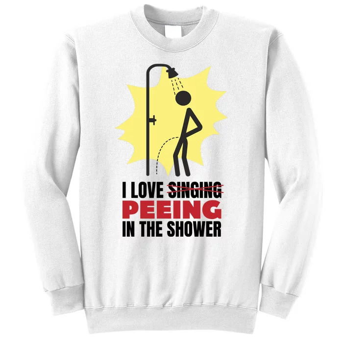 I Love Peeing In The Shower Funny Singing Sweatshirt