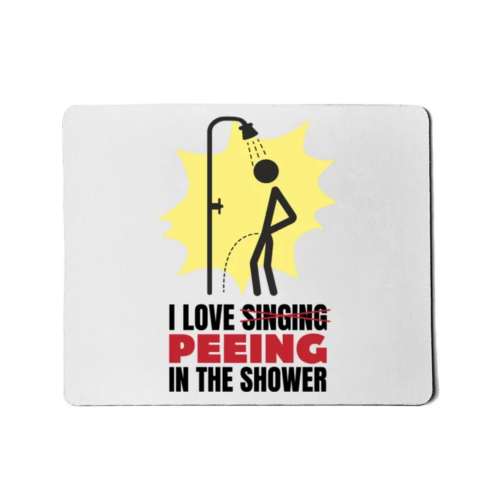 I Love Peeing In The Shower Funny Singing Mousepad