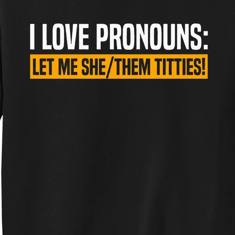 I Love Pronouns Let Me She Them Titties Sweatshirt