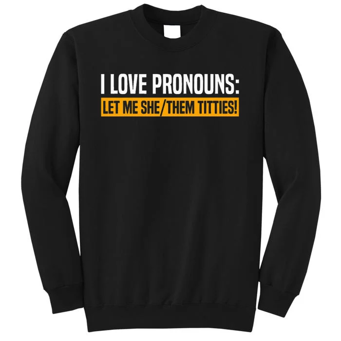 I Love Pronouns Let Me She Them Titties Sweatshirt