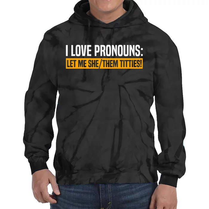 I Love Pronouns Let Me She Them Titties Tie Dye Hoodie