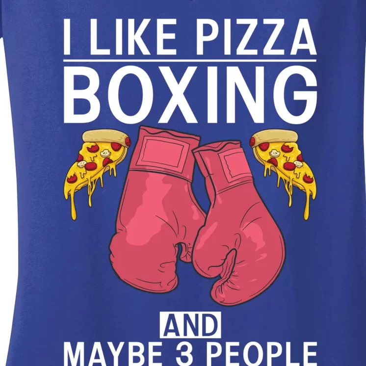 I Like Pizza Boxing And Maybe 3 People Sport Fighting Boxer Gift Women's V-Neck T-Shirt