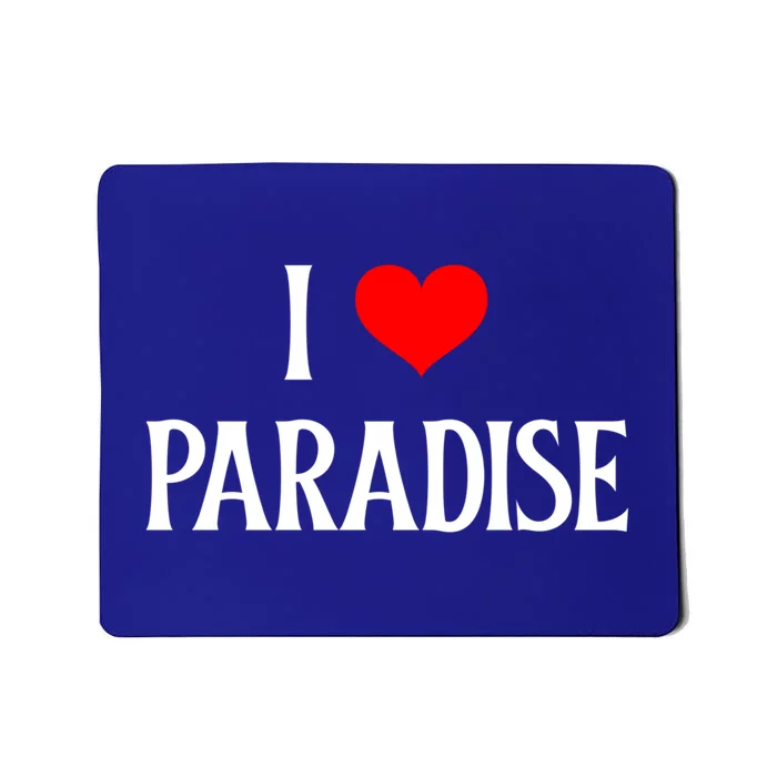 I Love Paradise I Heart Paradise Usa Holiday Travel Souvenir Gift Mousepad