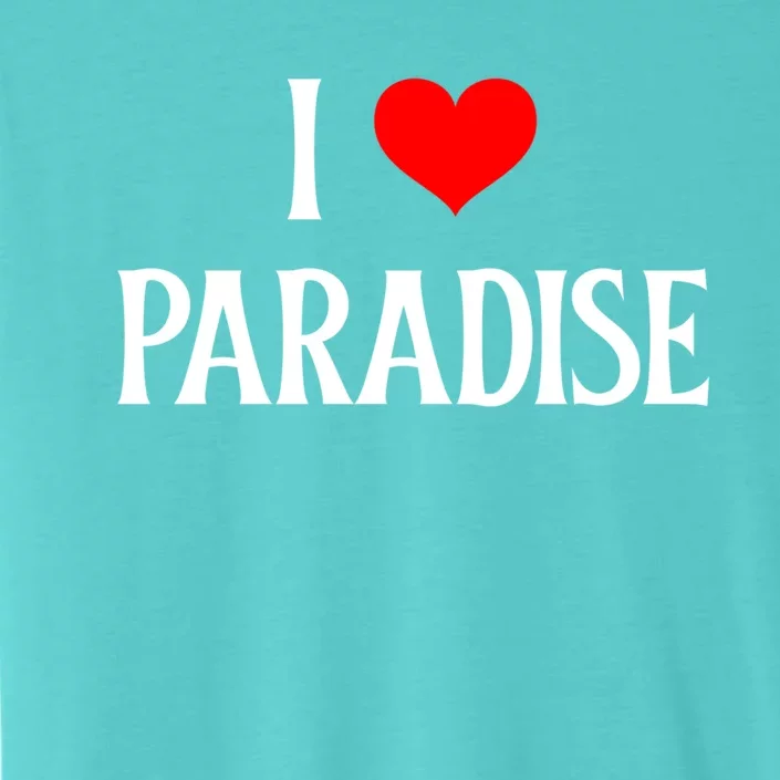 I Love Paradise I Heart Paradise Usa Holiday Travel Souvenir Gift ChromaSoft Performance T-Shirt