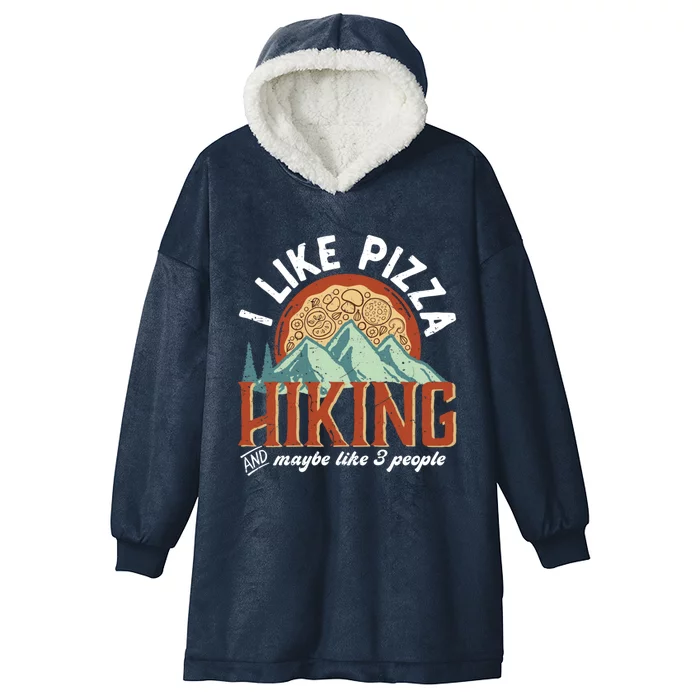 I Like Pizza Hiking And Maybe Like 3 People Funny Hiker Gift Hooded Wearable Blanket