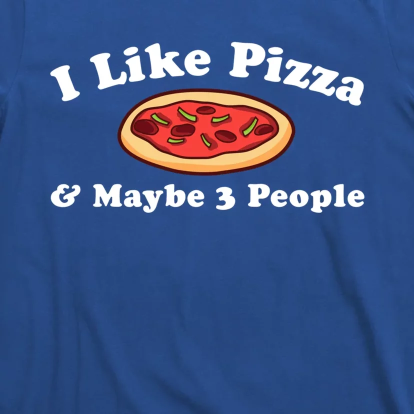 I Like Pizza Maybe 3 People Funny Pizza Lover Sarcasm Quote Gift T-Shirt