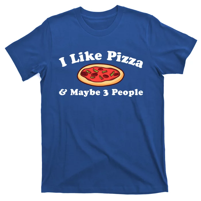 I Like Pizza Maybe 3 People Funny Pizza Lover Sarcasm Quote Gift T-Shirt