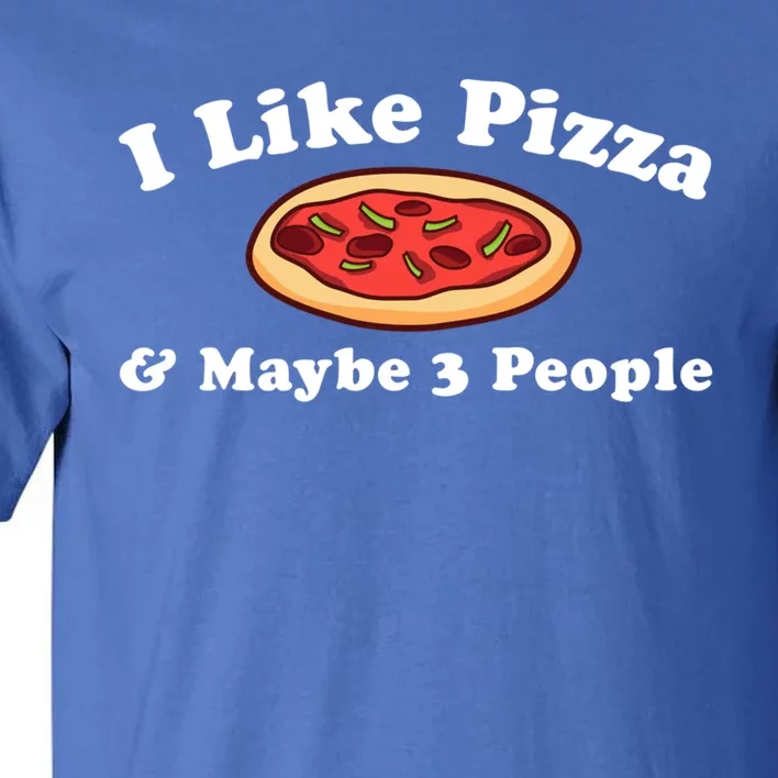 I Like Pizza Maybe 3 People Funny Pizza Lover Sarcasm Quote Gift Tall T-Shirt