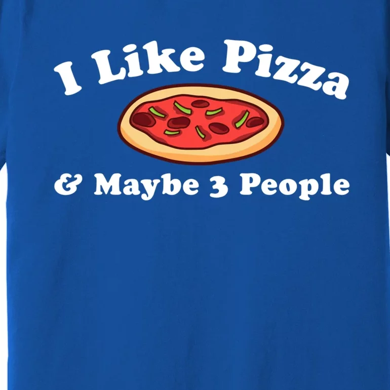 I Like Pizza Maybe 3 People Funny Pizza Lover Sarcasm Quote Gift Premium T-Shirt