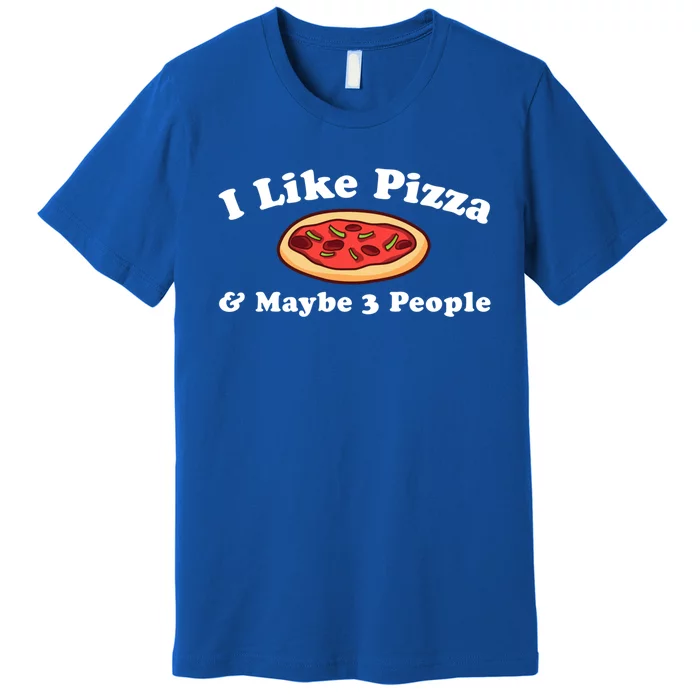 I Like Pizza Maybe 3 People Funny Pizza Lover Sarcasm Quote Gift Premium T-Shirt