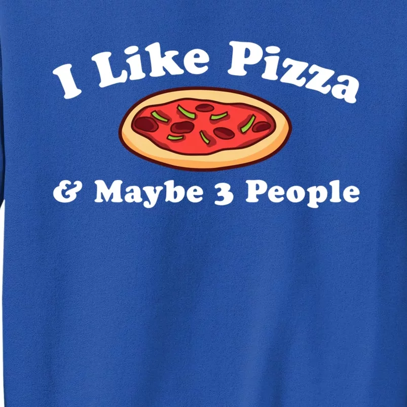 I Like Pizza Maybe 3 People Funny Pizza Lover Sarcasm Quote Gift Tall Sweatshirt