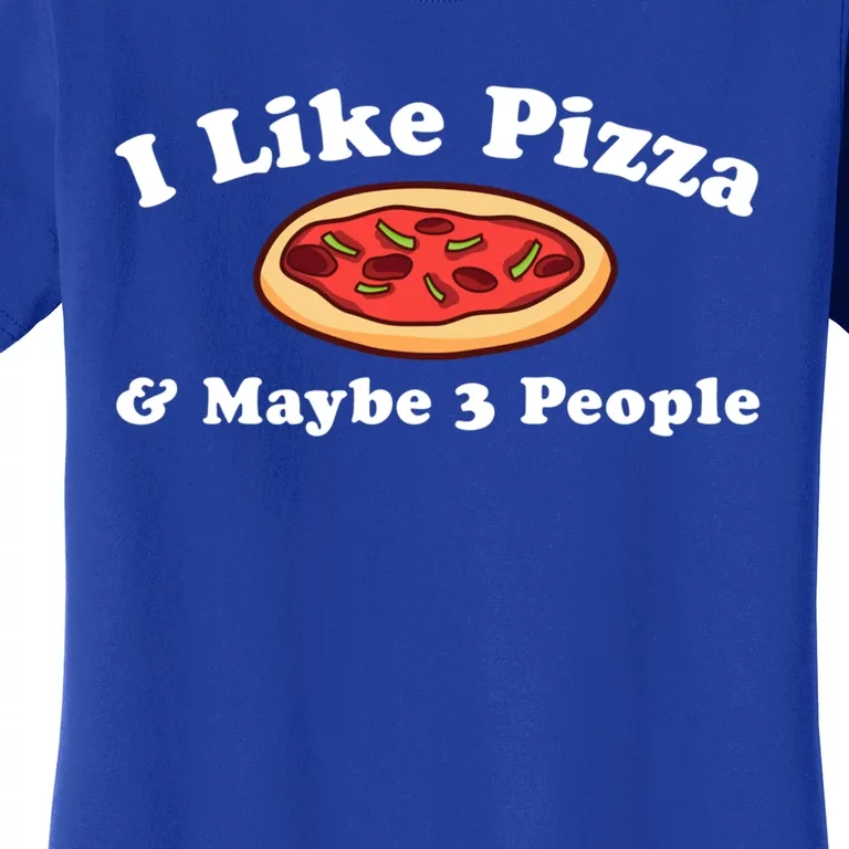 I Like Pizza Maybe 3 People Funny Pizza Lover Sarcasm Quote Gift Women's T-Shirt