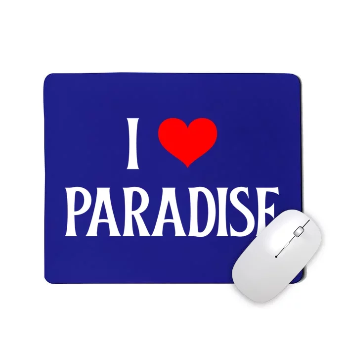 I Love Paradise I Heart Paradise Usa Holiday Travel Souvenir Gift Mousepad