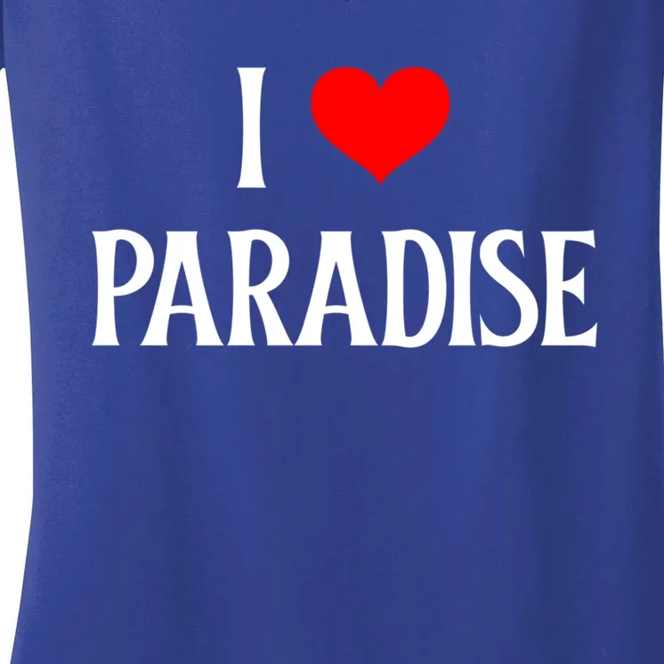 I Love Paradise I Heart Paradise Usa Holiday Travel Souvenir Gift Women's V-Neck T-Shirt