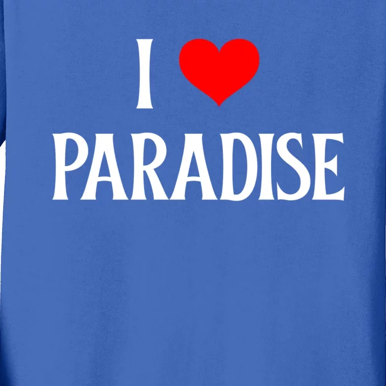 I Love Paradise I Heart Paradise Usa Holiday Travel Souvenir Gift Kids Long Sleeve Shirt